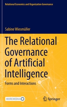 Hardcover The Relational Governance of Artificial Intelligence: Forms and Interactions Book