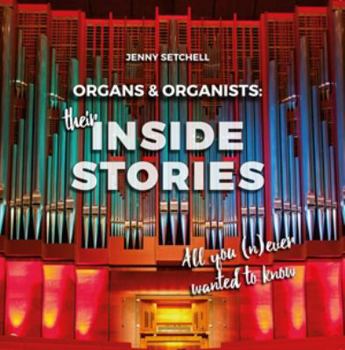Paperback Organs and Organists: Their Inside Stories: All you (n)ever wanted to know Book