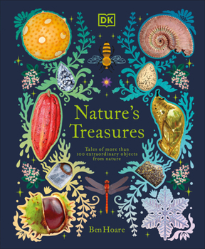 Hardcover Nature's Treasures: Tales of More Than 100 Extraordinary Objects from Nature Book