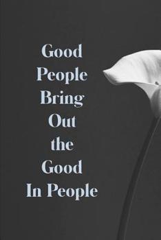 Paperback Good People Bring Out the Good in People: Volunteering Notebook (Personalized Gift for Volunteers) Book