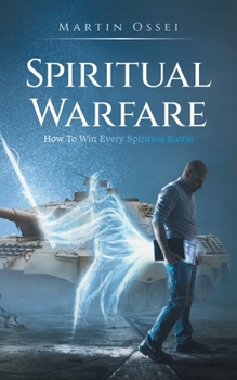 Paperback Spiritual Warfare: How To Win Every Spiritual Battle Book
