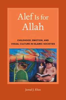 Paperback Alef Is for Allah: Childhood, Emotion, and Visual Culture in Islamic Societies Book