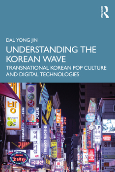 Paperback Understanding the Korean Wave: Transnational Korean Pop Culture and Digital Technologies Book