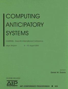 Hardcover Computing Anticipatory Systems: CASYS'05 - Seventh International Conference [With CDROM] Book