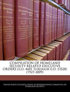 COMPILATION OF HOMELAND SECURITY RELATED EXECUTIVE ORDERS (E.O. 4601 Through E.O. 13528)