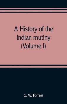 Paperback A history of the Indian mutiny, reviewed and illustrated from original documents (Volume I) Book