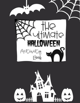 The Ultimate Halloween Activity Book: Halloween Gifts for Kids Games include Mazes, Coloring, Story Writing Prompts, Costume Play Coloring, Charades, ... Search, Dot-to-Dot