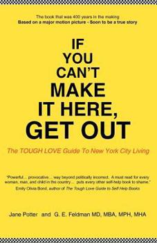 Paperback If You Can't Make It Here, Get Out: The Tough Love Guide to New York City Living Book