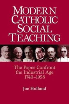 Paperback Modern Catholic Social Teaching: The Popes Confront the Industrial Age 1740-1958 Book