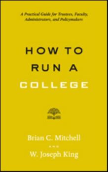 Paperback How to Run a College: A Practical Guide for Trustees, Faculty, Administrators, and Policymakers Book