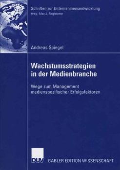 Paperback Wachstumsstrategien in Der Medienbranche: Wege Zum Management Medienspezifischer Erfolgsfaktoren [German] Book