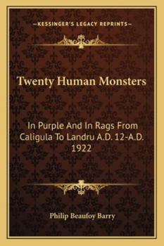 Twenty Human Monsters: In Purple And In Rags From Caligula To Landru A.D. 12-A.D. 1922