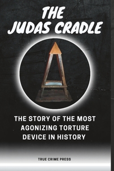 Paperback The Judas Cradle: The Story Of The Most Agonizing Torture Device In History Book