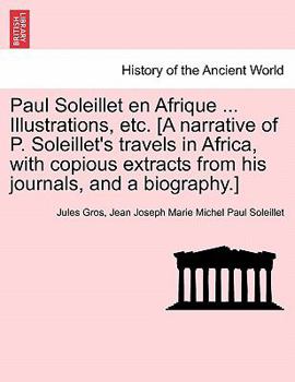 Paperback Paul Soleillet En Afrique ... Illustrations, Etc. [A Narrative of P. Soleillet's Travels in Africa, with Copious Extracts from His Journals, and a Bio Book