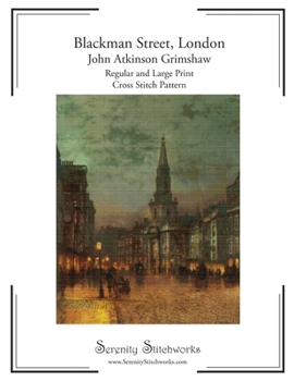 Paperback Blackman Street, London Cross Stitch Pattern - John Atkinson Grimshaw: Regular and Large Print Chart Book