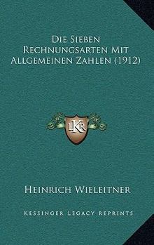 Paperback Die Sieben Rechnungsarten Mit Allgemeinen Zahlen (1912) [German] Book