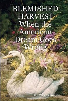 Paperback Blemished Harvest When The American Dream Goes Wrong Book