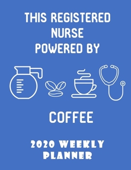 Paperback This Registered Nurse Powered By Coffee 2020 Weekly Planner: Stylish Organizer Diary And Calendar For The Year - Blue Book