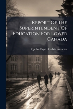 Paperback Report Of The Superintendent Of Education For Lower Canada Book