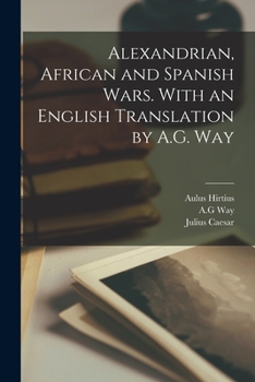 Paperback Alexandrian, African and Spanish Wars. With an English Translation by A.G. Way Book