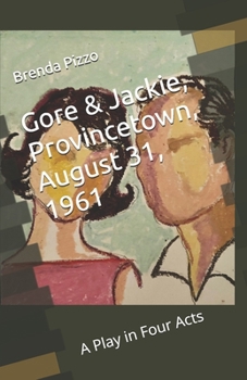Paperback Gore & Jackie, Provincetown, August 31, 1961: A Play in Four Acts Book