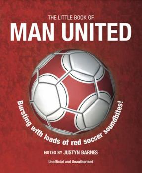 Paperback Little Book of Man United: Bursting with Loads of Red Soccer Soundbites! Book