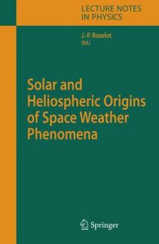 Solar and Heliospheric Origins of Space Weather Phenomena (Lecture Notes in Physics)