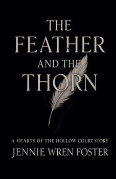 The Feather and the Thorn (Hearts of the Hollow Court)