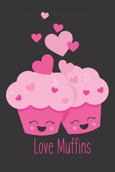 Love Muffins: Cute Blank Lined Journal Valentine's Day Gift Muffin Food Pun Notebook Greeting Card Alternative