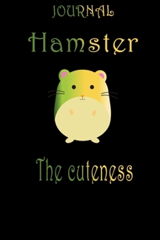 Hamster The Cuteness Notebook: Lined Hamster Journal/ Best Gift For Hamster Lovers/Hamster Gifts.