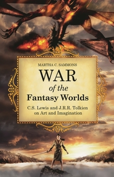 Hardcover War of the Fantasy Worlds: C.S. Lewis and J.R.R. Tolkien on Art and Imagination Book