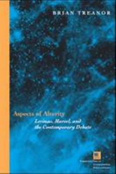 Hardcover Aspects of Alterity: Levinas, Marcel, and the Contemporary Debate Book