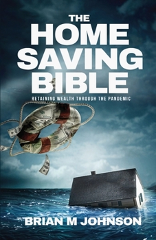 Paperback The Home Saving Bible - Retaining Wealth Through the Pandemic Book
