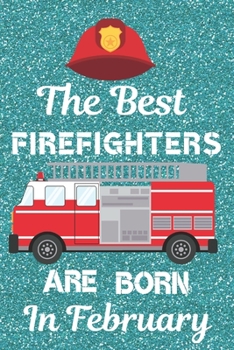 The Best Firefighters Are Born In February: Firefighter Gifts. This Firefighter Notebook / Firefighter Journal is 6x9in size with 120 lined ruled ... Firefighter present. Thin Red Line Gifts.