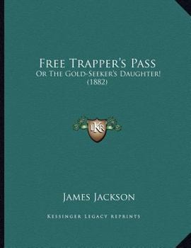 Paperback Free Trapper's Pass: Or The Gold-Seeker's Daughter! (1882) Book