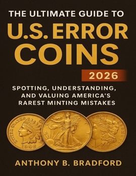 Paperback The Ultimate Guide to U.S. Error Coins 2026: Spotting, Understanding, and Valuing America's Rarest Minting Mistakes Book