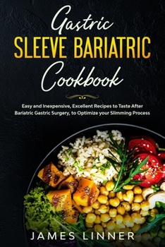 Paperback Gastric Sleeve Bariatric Cookbook: Easy and Inexpensive, Excellent Recipes as required After Bariatric Gastric Surgery, to Optimize your Slimming Proc Book