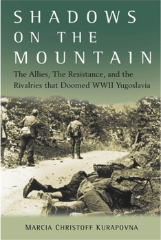 Hardcover Shadows on the Mountain: The Allies, the Resistance, and the Rivalries That Doomed WWII Yugoslavia Book