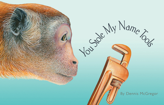 Hardcover You Stole My Name Tools: The Curious Case of Animals and Tools with Shared Names (Picture Book) Book