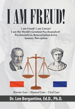 I Am Freud!: I am Freud! I am Caesar! I am the World's Greatest Psychoanalyst! Psychoanalysis-Reincarnation-Extra Sensory Perception