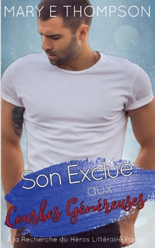 Son Exclue aux Courbes Généreuses: UNE ROMANCE DE PETITE VILLE AVEC UNE HÉROÏNE AUX COURBES VOLUPTUEUSES (À la Recherche du Héros Littéraire Parfait) (French Edition)