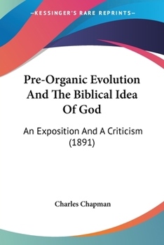 Paperback Pre-Organic Evolution And The Biblical Idea Of God: An Exposition And A Criticism (1891) Book