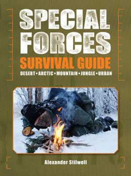 Paperback Special Forces Survival Guide: Desert, Arctic, Mountain, Jungle, Urban Book