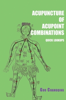 Paperback Acupuncture of acupoint combinations quick lookups: A Clinical Quick-Reference Guide for Effective Treatment Book