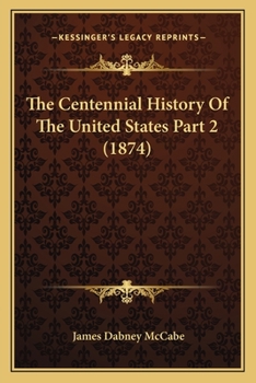 Paperback The Centennial History Of The United States Part 2 (1874) Book