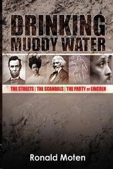 Paperback Drinking Muddy Water: The Streets, the Scandals, the Party of Lincoln Book