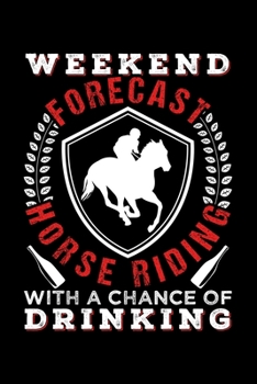 Paperback Weekend Forecast Horse Riding with a Chance of Drinking: Dot Grid Journal, Diary, Notebook, 6x9 inches with 120 Pages. Book