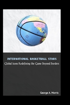 Paperback International Basketball Stars: Global Icons Redefining the Game Beyond Borders Book
