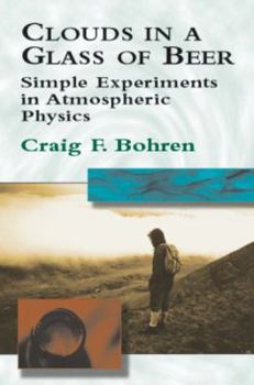 Paperback Clouds in a Glass of Beer: Simple Experiments in Atmospheric Physics Book