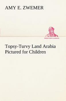 Paperback Topsy-Turvy Land Arabia Pictured for Children Book